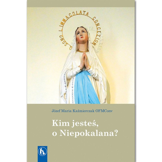 Kim jesteś, o Niepokalana?