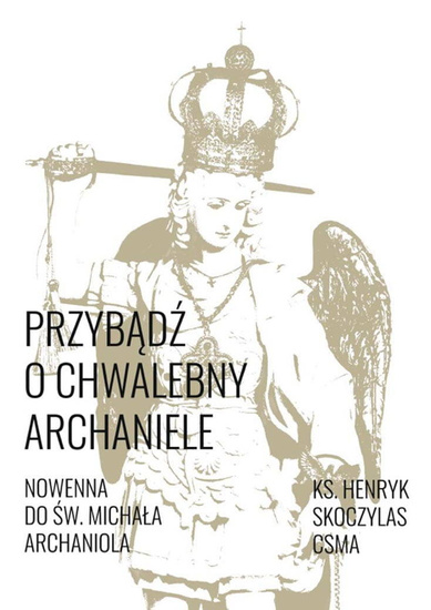 Przybądź o chwalebny Archaniele Nowenna do św. Micha Archanioła