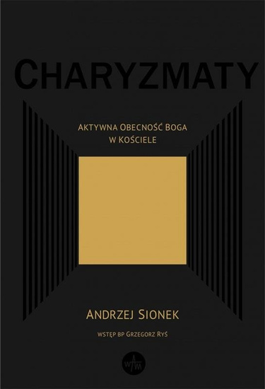 Charyzmaty. Aktywna obecność Boga w Kościele