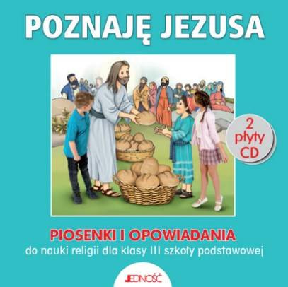 Klasa 3 SP - Poznaję Jezusa - Piosenki i opowiadania