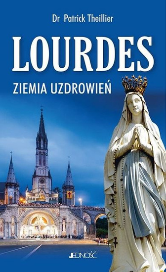 Lourdes. Ziemia uzdrowień 