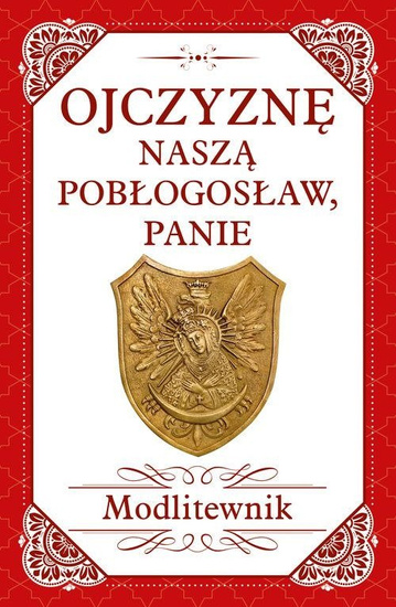 Ojczyznę naszą pobłogosław, Panie. Modlitewnik