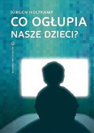 Co ogłupia nasze dzieci?