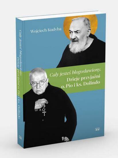 „Cały jesteś błogosławiony”. Dzieje przyjaźni o. Pio i ks. Dolindo