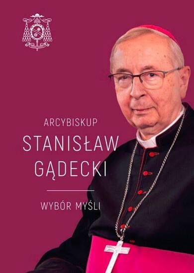 Arcybiskup Stanisław Gądecki. Wybór myśli