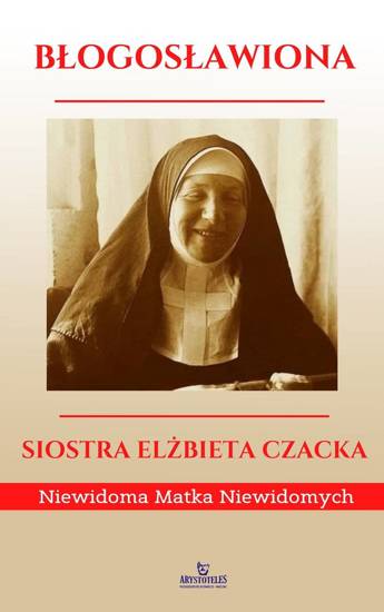 Błogosławiona siostra Elżbieta Czacka. Niewidoma Matka Niewidomych