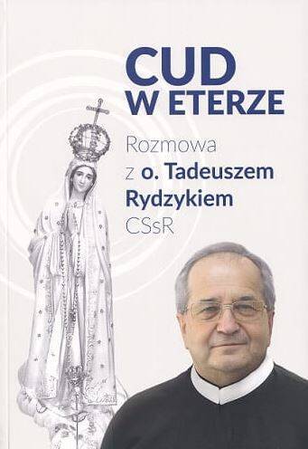 Cud w eterze. Rozmowa z o. Tadeuszem Rydzykiem CSsR