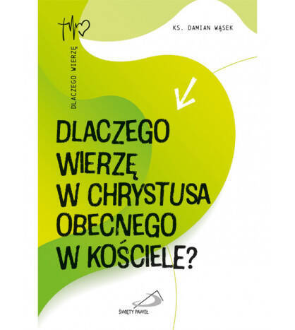 Dlaczego wierzę w Chrystusa obecnego w Kościele?