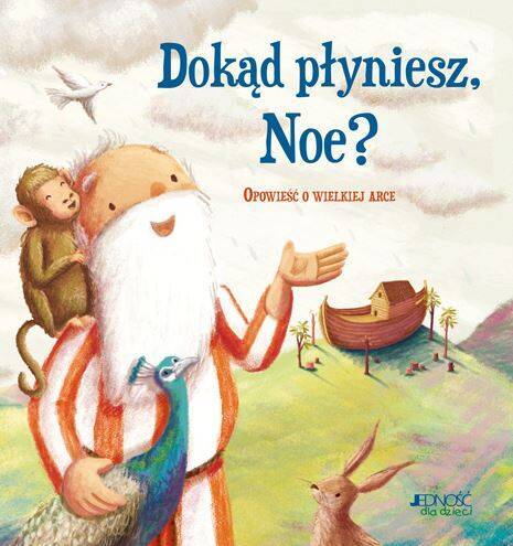 Dokąd płyniesz, Noe? Opowieść o wielkiej arce