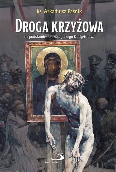 Droga krzyżowa na podstawie obrazów Jerzego Dudy-Gracza