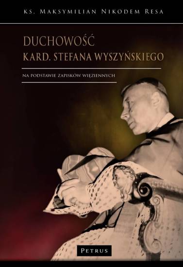 Duchowość kard. Stefana Wyszyńskiego. Na podstawie Zapisków Więziennych