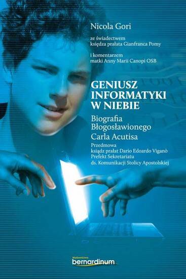 Geniusz informatyki w niebie. Biografia błogosławionego Carla Acutisa