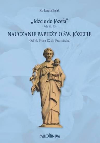 Idźcie do Józefa nauczanie papieży o św. Józefie