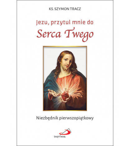 Jezu, przytul mnie do Serca Twego