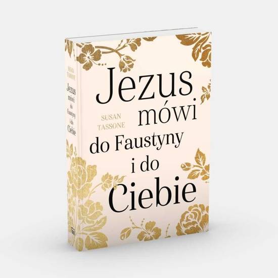 Jezus mówi do Faustyny i do Ciebie