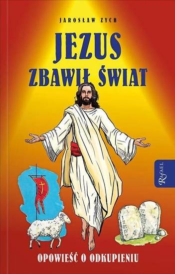 Jezus zbawił świat Opowieść o odkupieniu