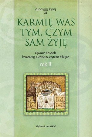 Karmię was tym, czym sam żyję. Rok B