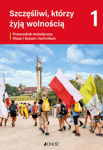 Klasa I liceum i technikum - Szczęśliwi, którzy żyją wolnością - Przewodnik metodyczny (dla nauczycieli)