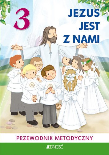 Klasa III SP Jezus jest z nami - Przewodnik metodyczny (dla nauczycieli)