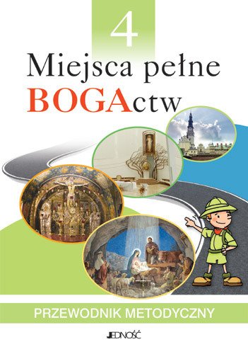 Klasa IV SP Miejsca pełne BOGActw - Przewodnik metodyczny (dla nauczycieli)