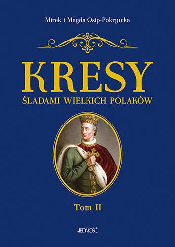 Kresy. Śladami wielkich Polaków Tom II