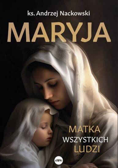 Maryja. Matka wszystkich ludzi 