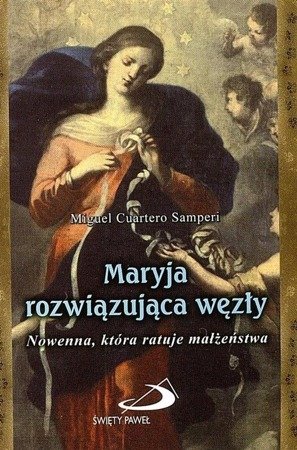 Maryja rozwiązująca węzły. Nowenna, która ratuje..