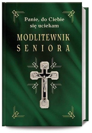 Modlitewnik seniora. Panie, do Ciebie się uciekam