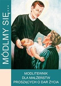 Módlmy się. Modlitewnik dla małżeństw proszących o dar życia