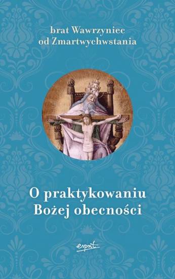 O praktykowaniu Bożej Obecności - Brat Wawrzyniec od Zmartwychwstania Karmelita Bosy