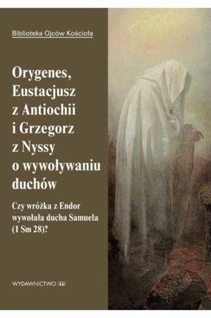 O wywoływaniu duchów - Orygenes, Eustacjusz z Antiochii i Grzegorz z Nyssy