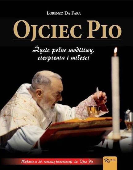 Ojciec Pio. Życie pełne modlitwy, cierpienia i miłości.