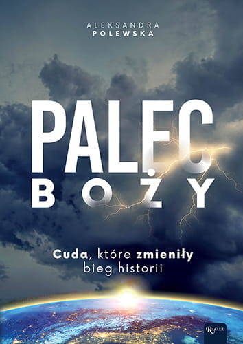 Palec Boży. Cuda, które zmieniły bieg historii 