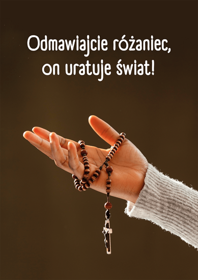 Plakat A3 - Odmawiajcie różaniec, on uratuje świat