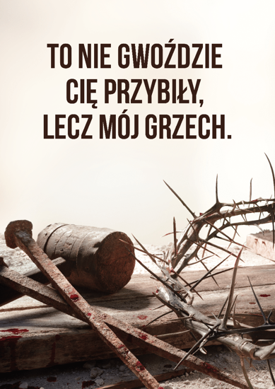 Plakat A3 Wielki Post - To nie gwoździe Cię przybiły