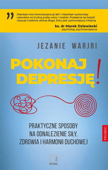 Pokonaj depresję! Praktyczne sposoby na odnalezienie siły, zdrowia i harmonii duchowej 