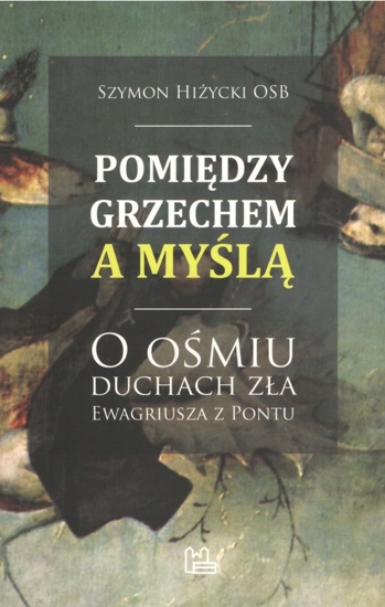 Pomiędzy grzechem a myślą. O ośmiu duchach zła Ewagriusza z Pontu