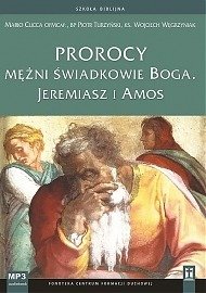 Prorocy - mężni świadkowie Boga. Jeremiasz i Amos