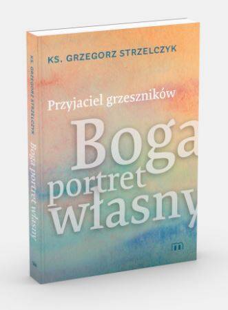 Przyjaciel grzeszników. Boga portret własny