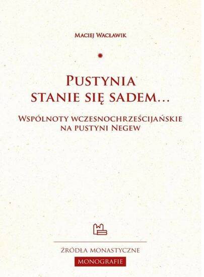 Pustynia stanie się sadem... Wspólnoty wczesnochrześcijańskie na pustyni Negew