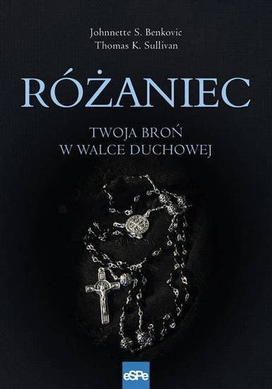 Różaniec. Twoja broń w walce duchowej 