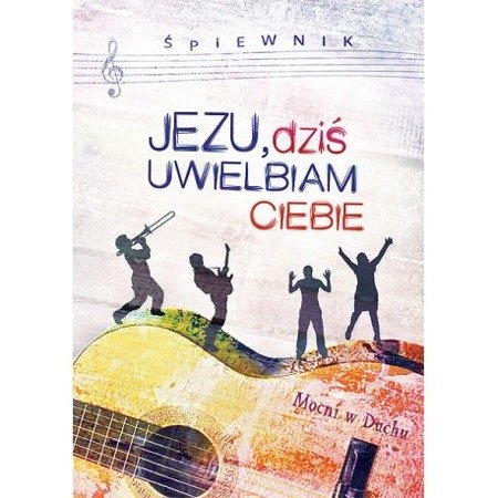 Śpiewnik "Jezu, dziś uwielbiam ciebie"