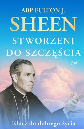 Stworzeni do szczęścia. Klucz do dobrego życia