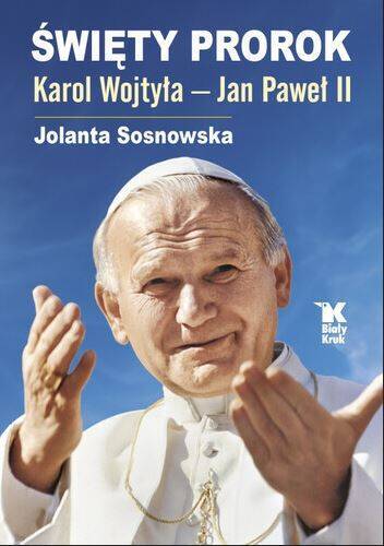 Święty Prorok. Karol Wojtyła – Jan Paweł II 