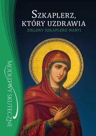 Szkaplerz, który uzdrawia. Zielony szkaplerz Maryi