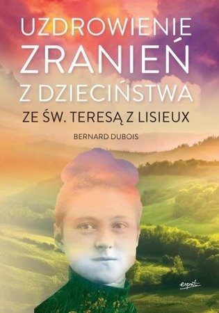 Uzdrowienie zranień z dzieciństwa ze św.Teresą z Lisieux