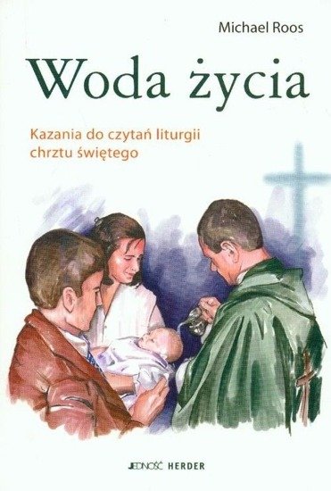 Woda życia. Kazania do czyta liturgii chrztu świętego