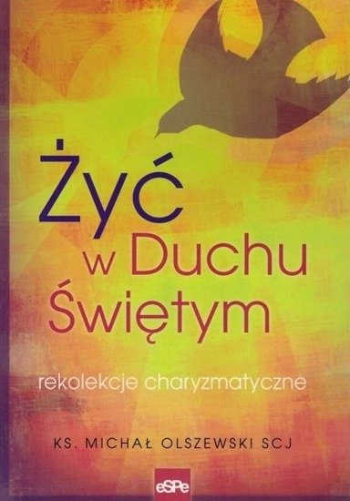 Żyć w Duchu świętym. Rekolekcje charyzmatyczne ...